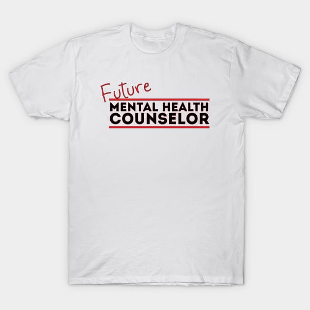 Future Mental Health Counselor T-Shirt by DiegoCarvalho